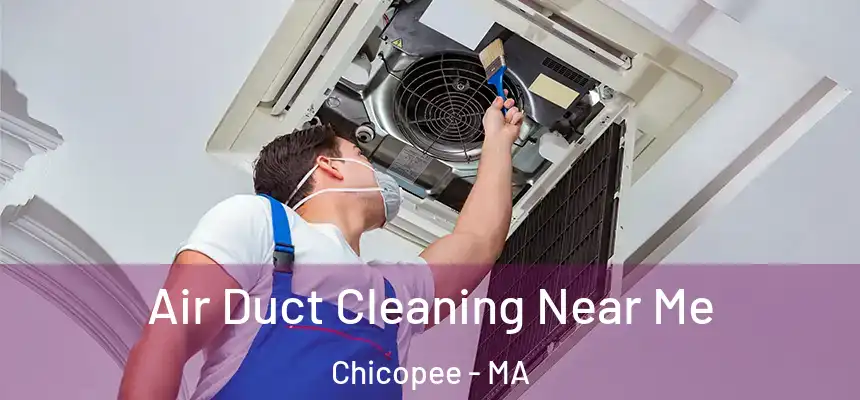 Air Duct Cleaning Near Me Chicopee - MA