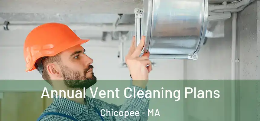  Annual Vent Cleaning Plans Chicopee - MA