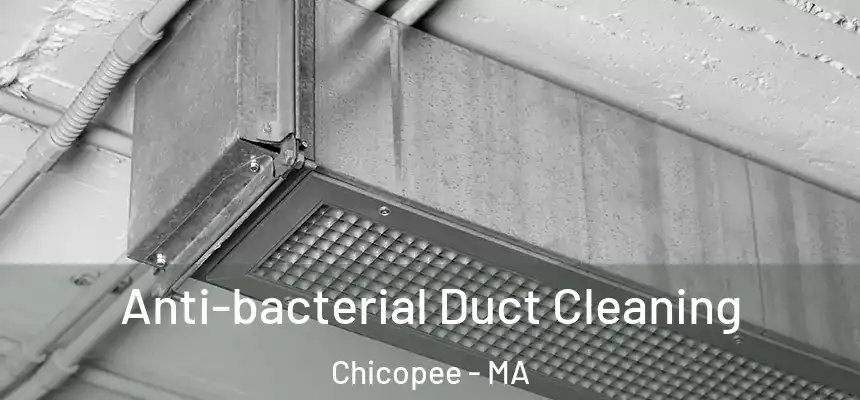  Anti-bacterial Duct Cleaning Chicopee - MA