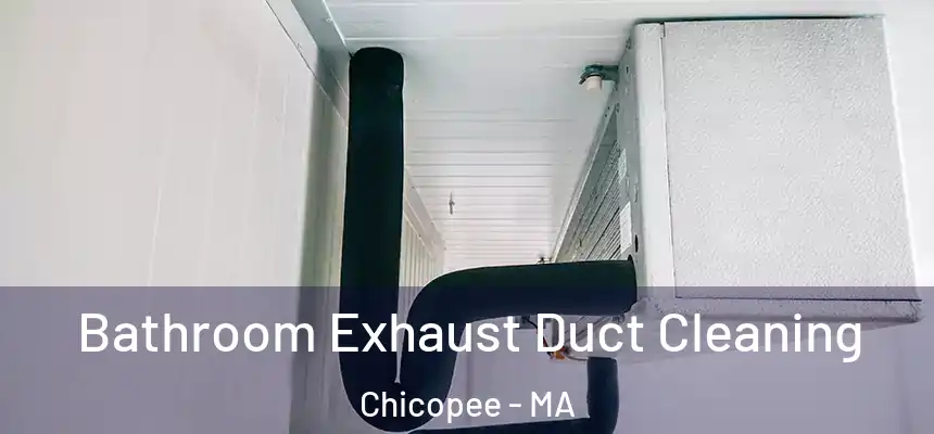  Bathroom Exhaust Duct Cleaning Chicopee - MA