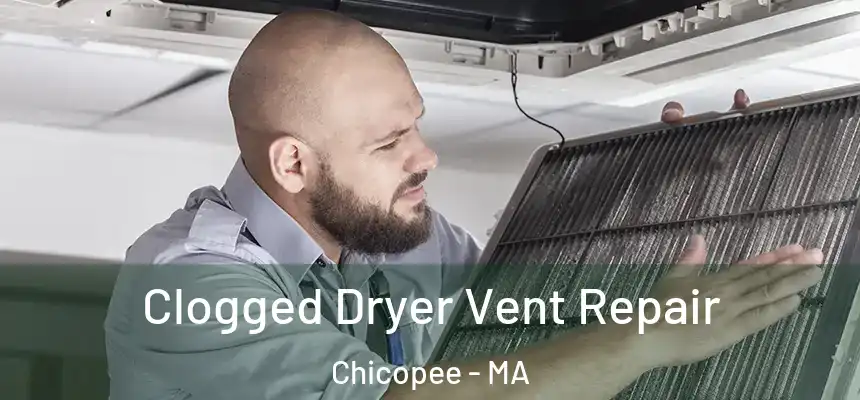  Clogged Dryer Vent Repair Chicopee - MA