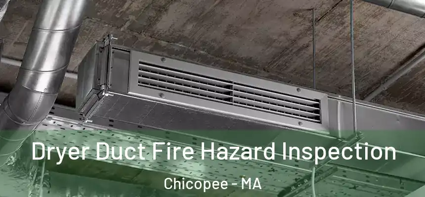  Dryer Duct Fire Hazard Inspection Chicopee - MA