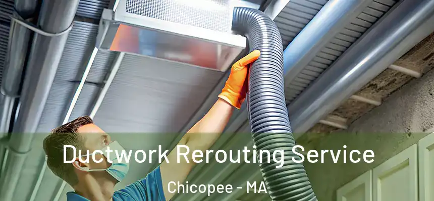  Ductwork Rerouting Service Chicopee - MA