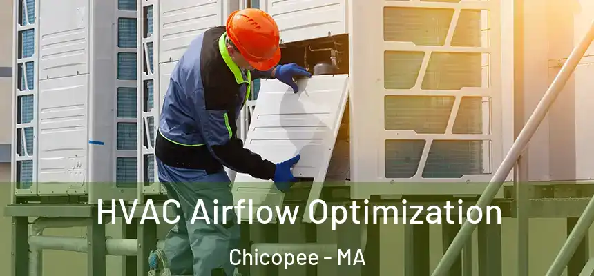  HVAC Airflow Optimization Chicopee - MA