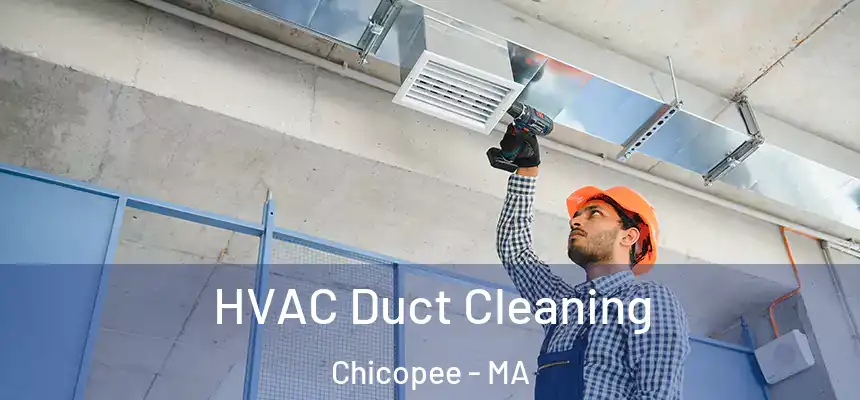  HVAC Duct Cleaning Chicopee - MA