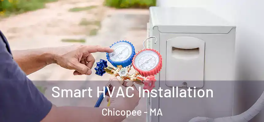  Smart HVAC Installation Chicopee - MA