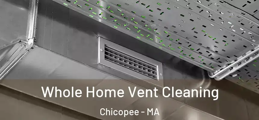  Whole Home Vent Cleaning Chicopee - MA
