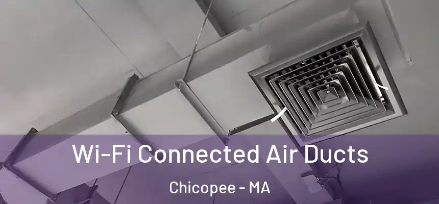  Wi-Fi Connected Air Ducts Chicopee - MA